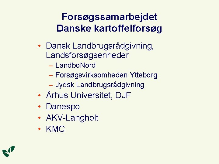 Forsøgssamarbejdet Danske kartoffelforsøg • Dansk Landbrugsrådgivning, Landsforsøgsenheder – Landbo. Nord – Forsøgsvirksomheden Ytteborg –