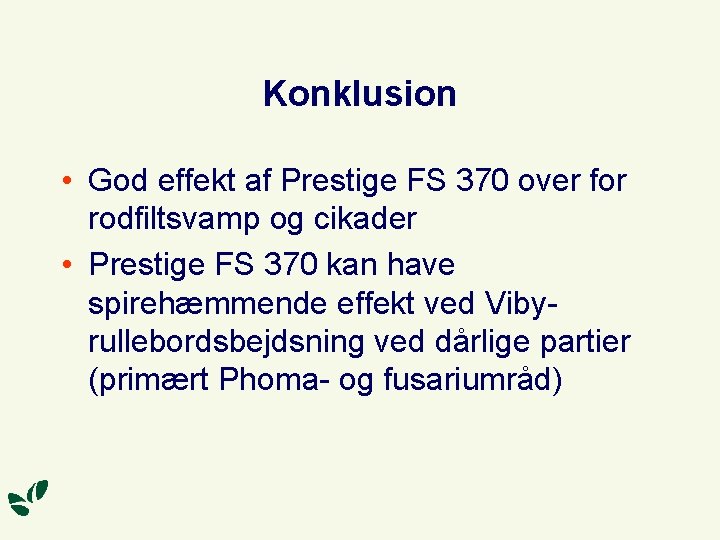 Konklusion • God effekt af Prestige FS 370 over for rodfiltsvamp og cikader •