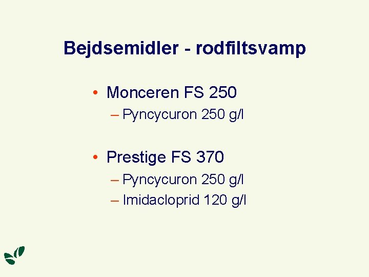 Bejdsemidler - rodfiltsvamp • Monceren FS 250 – Pyncycuron 250 g/l • Prestige FS
