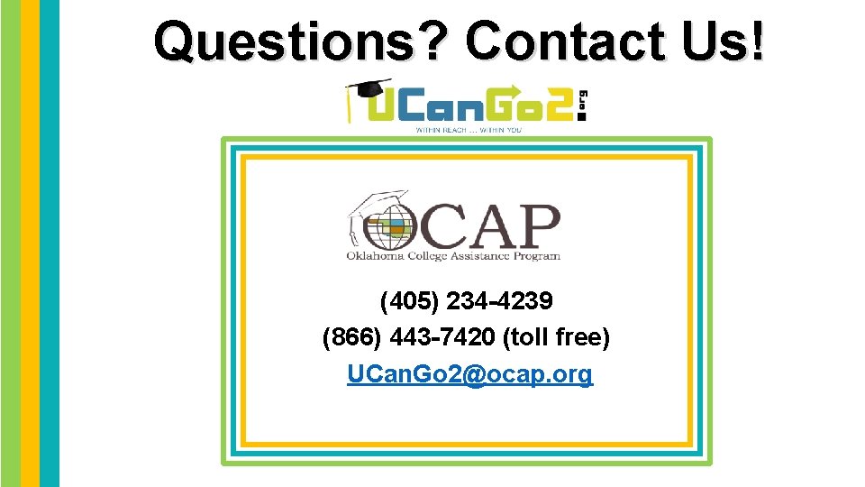 Questions? Contact Us! (405) 234 -4239 (866) 443 -7420 (toll free) UCan. Go 2@ocap. Questions? Contact Us! (405) 234 -4239 (866) 443 -7420 (toll free) UCan. Go 2@ocap.