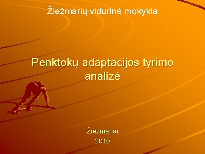 Žiežmarių vidurinė mokykla Penktokų adaptacijos tyrimo analizė Žiežmariai 2010 