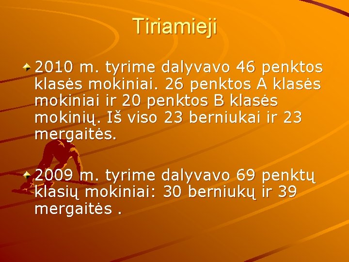 Tiriamieji 2010 m. tyrime dalyvavo 46 penktos klasės mokiniai. 26 penktos A klasės mokiniai