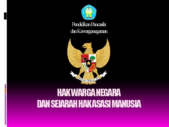 Pendidikan. Pancasila dan. Kewarganegaraan HAKWARGANEGARA DANSEJARAHHAKASASIMANUSIA 