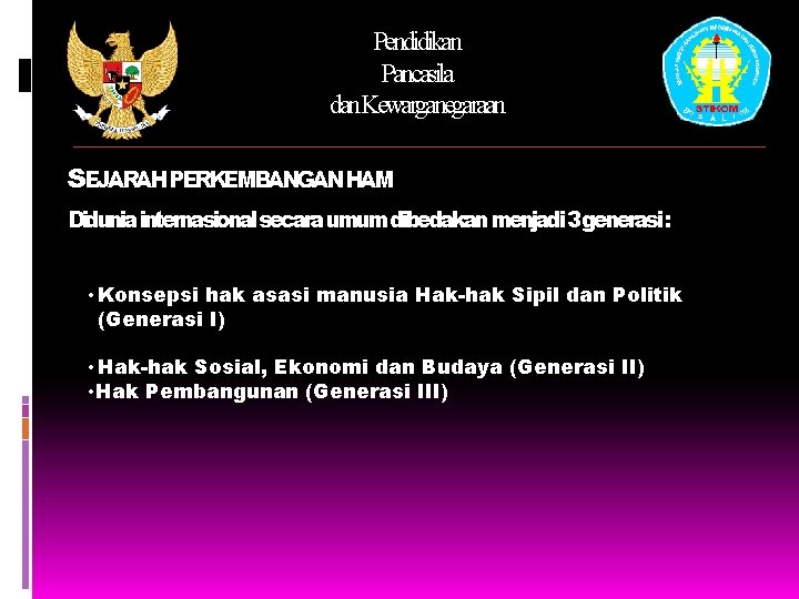 Pendidikan Pancasila dan. Kewarganegaraan SEJARAHPERKEMBANGANHAM Didunia internasional secara umum dibedakan menjadi 3 generasi :