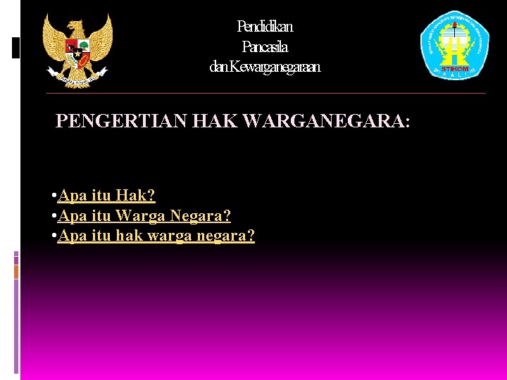 Pendidikan Pancasila dan. Kewarganegaraan PENGERTIAN HAK WARGANEGARA: • Apa itu Hak? • Apa itu