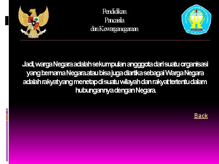 Pendidikan Pancasila dan. Kewarganegaraan Jadi, warga Negaraadalahsekumpulan angggotadarisuatuorganisasi yangbernama. Negara. ataubisajugadiartikasebagai. Warga. Negara adalahrakyatyangmenetapdisuatuwilayahdanrakyattertentudalam