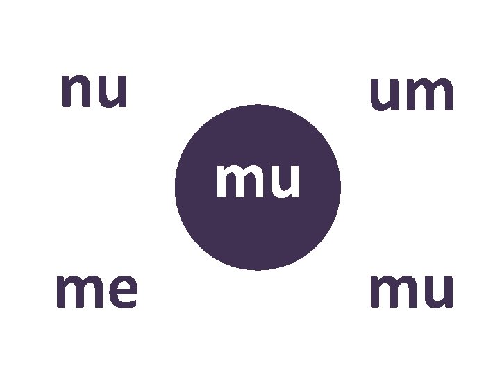 nu um mu me ? mu 