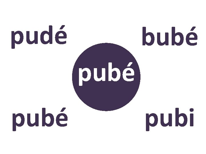 pudé bubé pubé ? pubi 