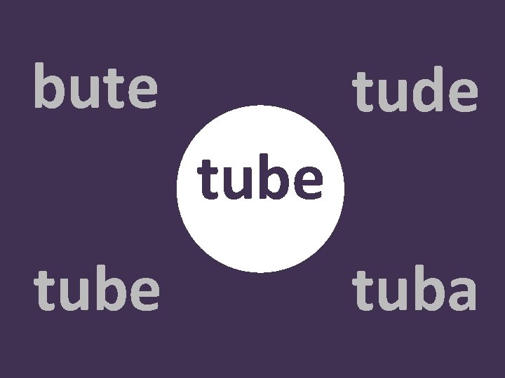 bute tude tube tuba 