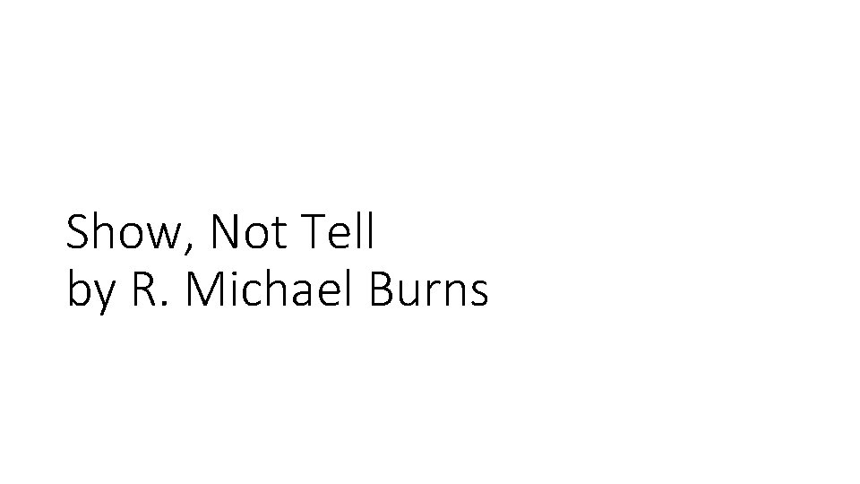 Show, Not Tell by R. Michael Burns 
