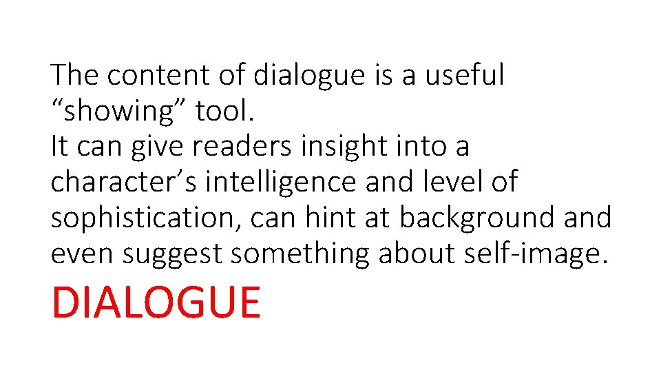 The content of dialogue is a useful “showing” tool. It can give readers insight