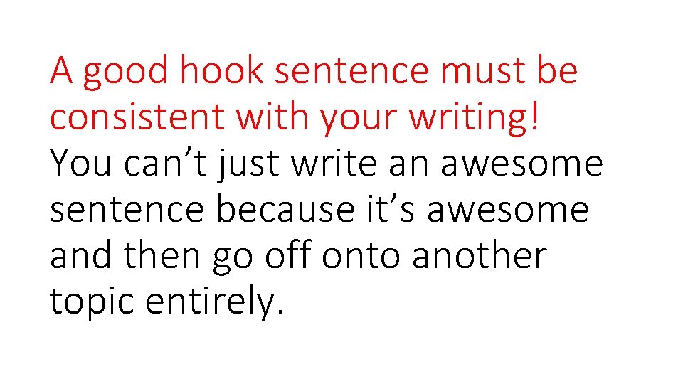 A good hook sentence must be consistent with your writing! You can’t just write