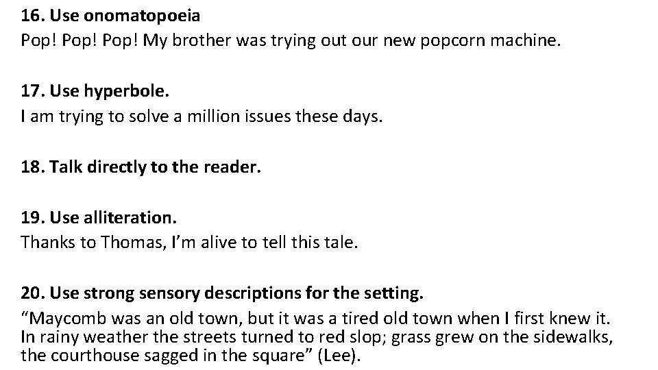 16. Use onomatopoeia Pop! My brother was trying out our new popcorn machine. 17.