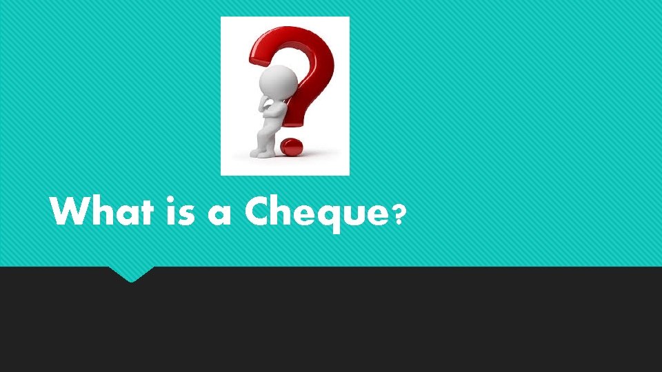 What is a Cheque? 