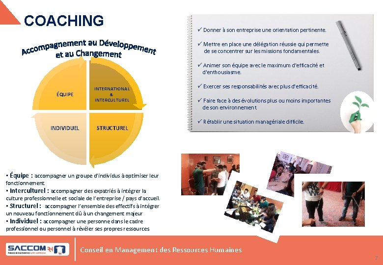 COACHING ü Donner à son entreprise une orientation pertinente. ü Mettre en place une