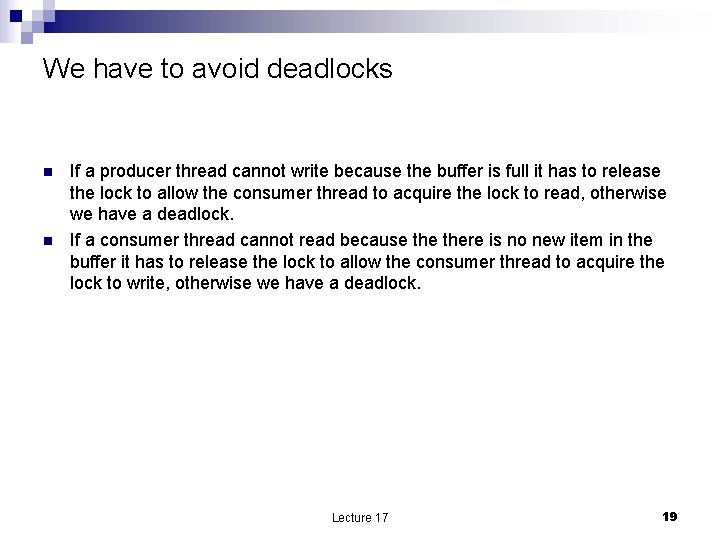 We have to avoid deadlocks n n If a producer thread cannot write because