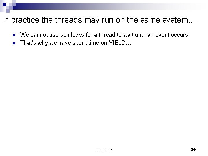 In practice threads may run on the same system…. n n We cannot use