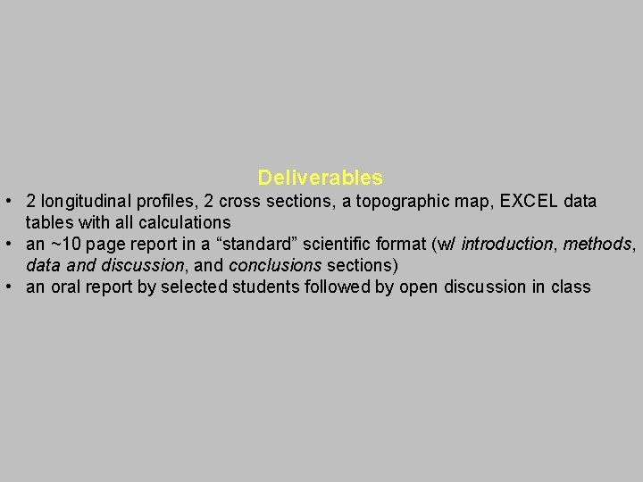 Deliverables • 2 longitudinal profiles, 2 cross sections, a topographic map, EXCEL data tables Deliverables • 2 longitudinal profiles, 2 cross sections, a topographic map, EXCEL data tables