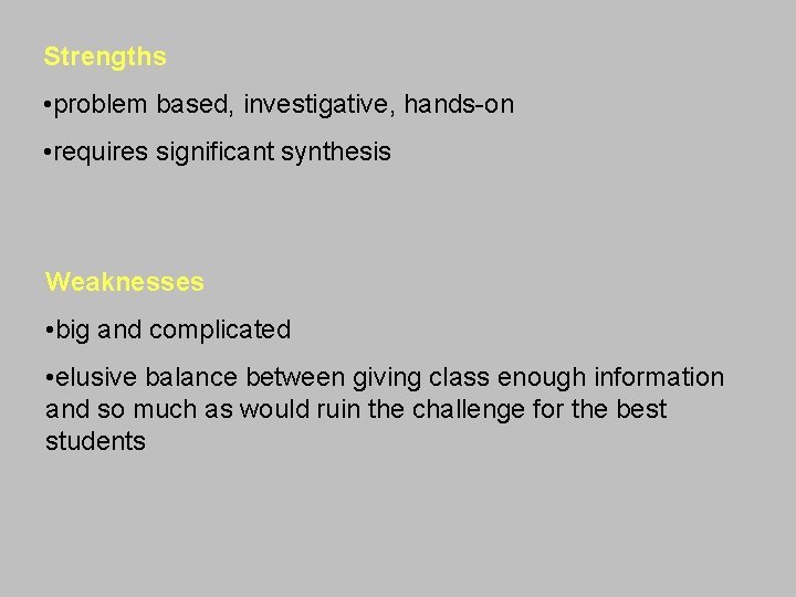 Strengths • problem based, investigative, hands-on • requires significant synthesis Weaknesses • big and Strengths • problem based, investigative, hands-on • requires significant synthesis Weaknesses • big and