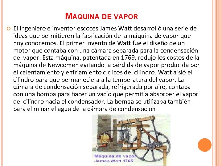 MAQUINA DE VAPOR El ingeniero e inventor escocés James Watt desarrolló una serie de