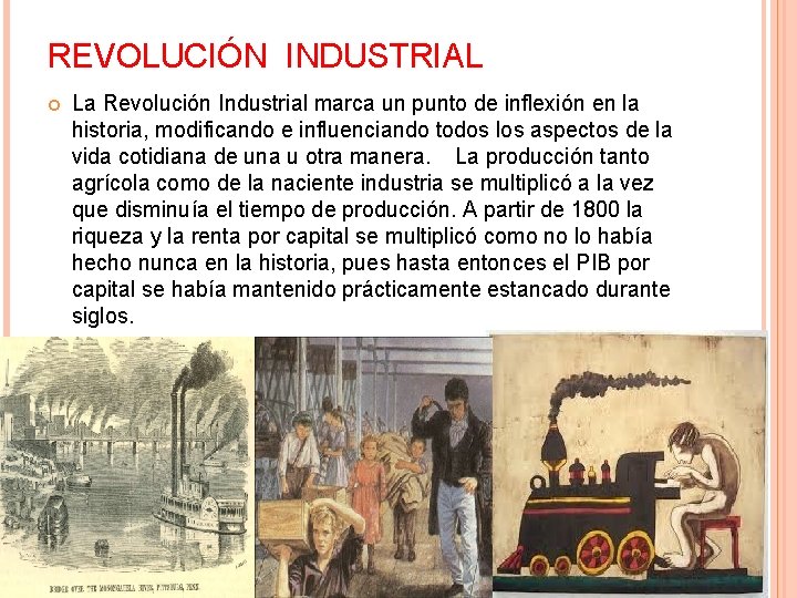 REVOLUCIÓN INDUSTRIAL La Revolución Industrial marca un punto de inflexión en la historia, modificando