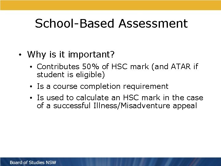 School-Based Assessment • Why is it important? • Contributes 50% of HSC mark (and