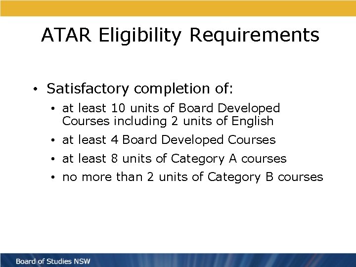 ATAR Eligibility Requirements • Satisfactory completion of: • at least 10 units of Board