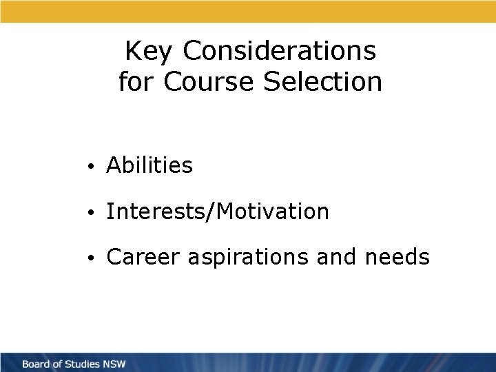 Key Considerations for Course Selection • Abilities • Interests/Motivation • Career aspirations and needs