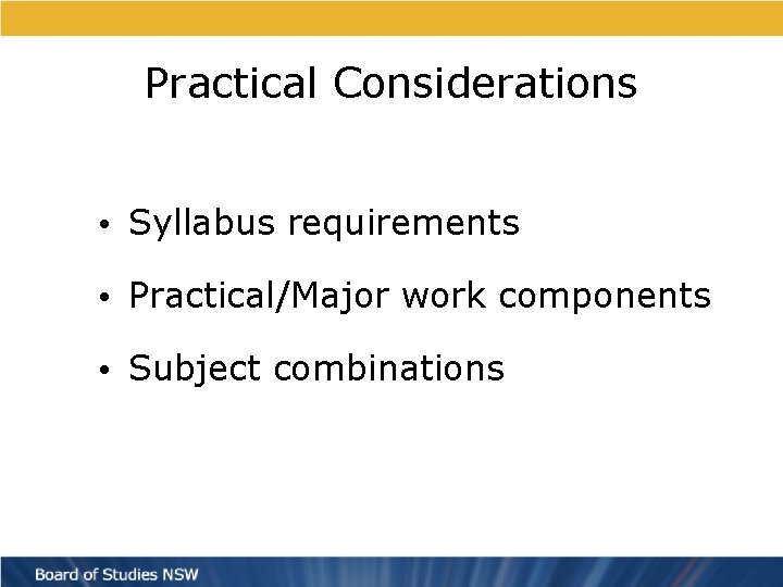 Practical Considerations • Syllabus requirements • Practical/Major work components • Subject combinations 