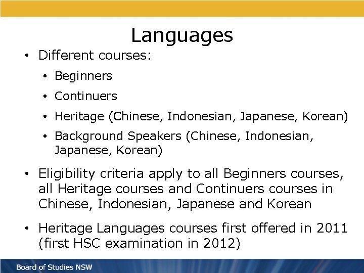 Languages • Different courses: • Beginners • Continuers • Heritage (Chinese, Indonesian, Japanese, Korean)