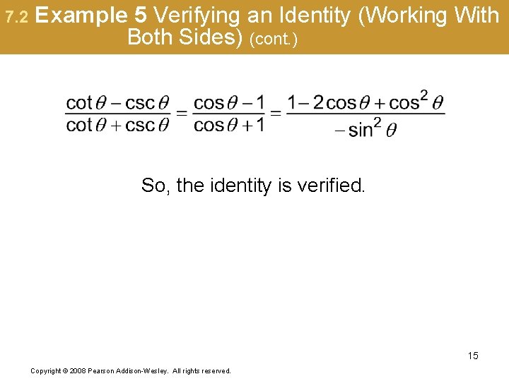 7. 2 Example 5 Verifying an Identity (Working With Both Sides) (cont. ) So,