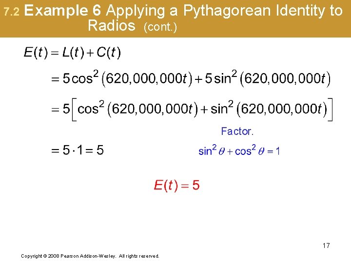 7. 2 Example 6 Applying a Pythagorean Identity to Radios (cont. ) Factor. 17