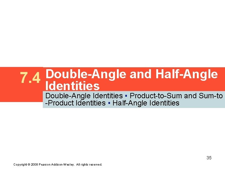 7. 4 Double-Angle and Half-Angle Identities Double-Angle Identities ▪ Product-to-Sum and Sum-to -Product Identities