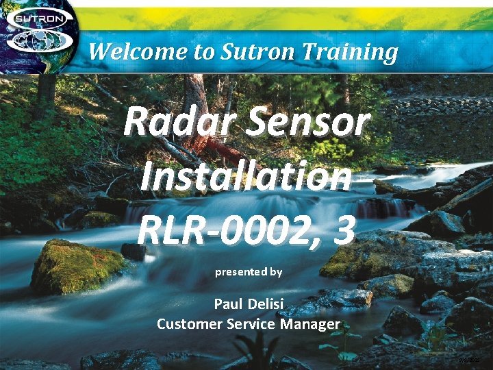 Welcome to Sutron Training Radar Sensor Installation RLR-0002, 3 presented by Paul Delisi Customer