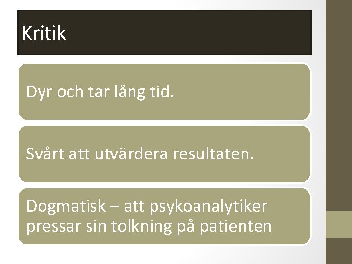 Kritik Dyr och tar lång tid. Svårt att utvärdera resultaten. Dogmatisk – att psykoanalytiker