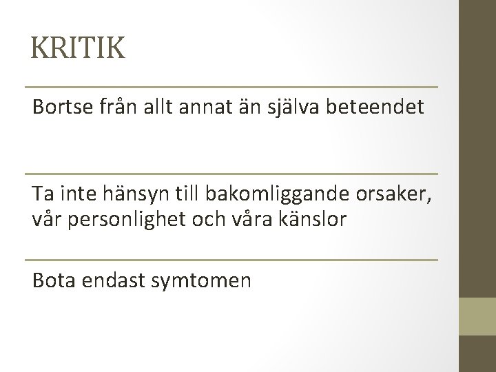 KRITIK Bortse från allt annat än själva beteendet Ta inte hänsyn till bakomliggande orsaker,