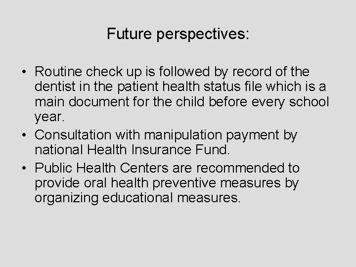 Future perspectives: • Routine check up is followed by record of the dentist in