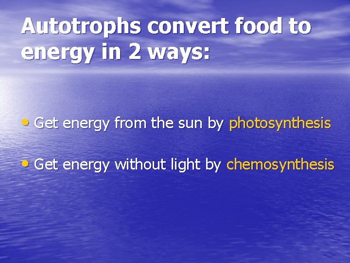 Autotrophs convert food to energy in 2 ways: • Get energy from the sun