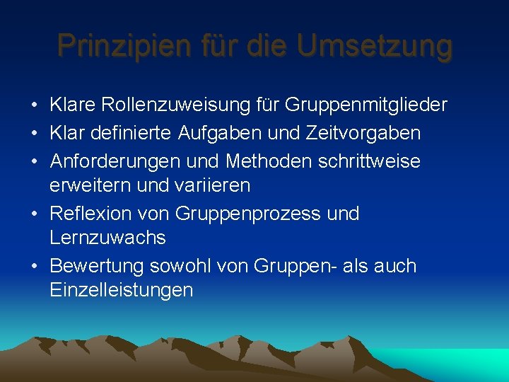 Prinzipien für die Umsetzung • Klare Rollenzuweisung für Gruppenmitglieder • Klar definierte Aufgaben und