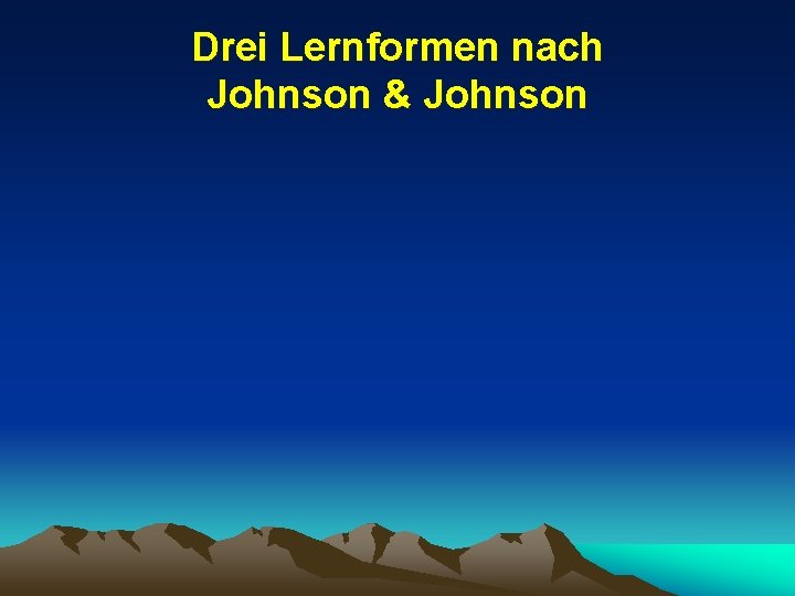 Drei Lernformen nach Johnson & Johnson 