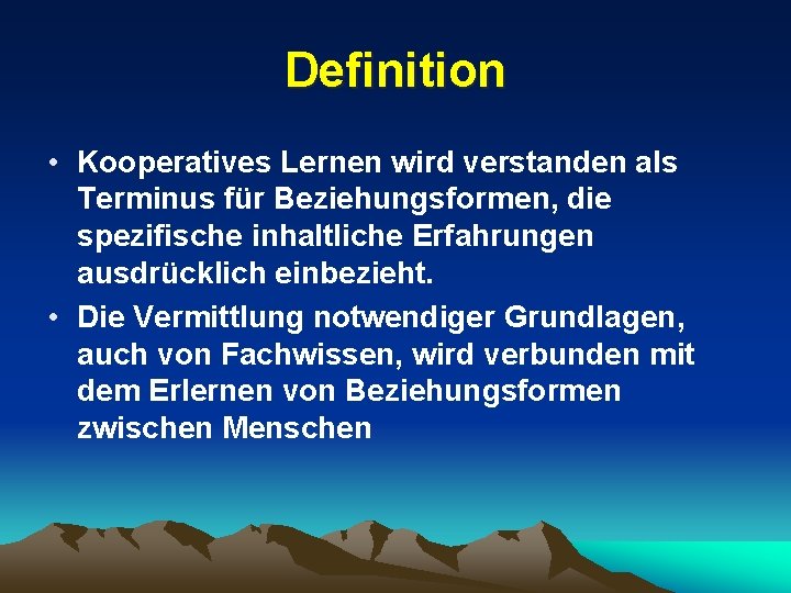 Definition • Kooperatives Lernen wird verstanden als Terminus für Beziehungsformen, die spezifische inhaltliche Erfahrungen