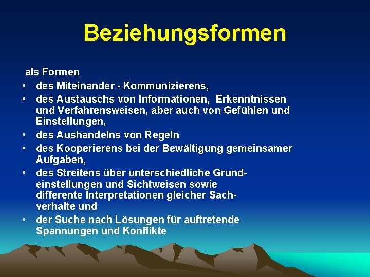 Beziehungsformen als Formen • des Miteinander - Kommunizierens, • des Austauschs von Informationen, Erkenntnissen