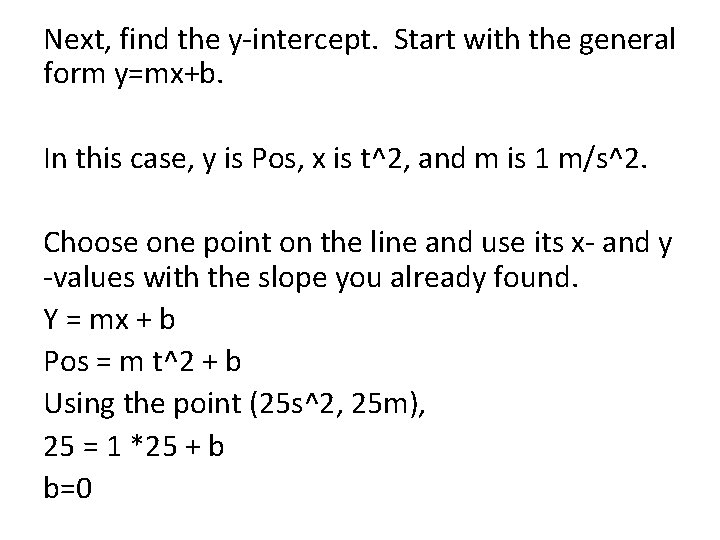 Next, find the y-intercept. Start with the general form y=mx+b. In this case, y