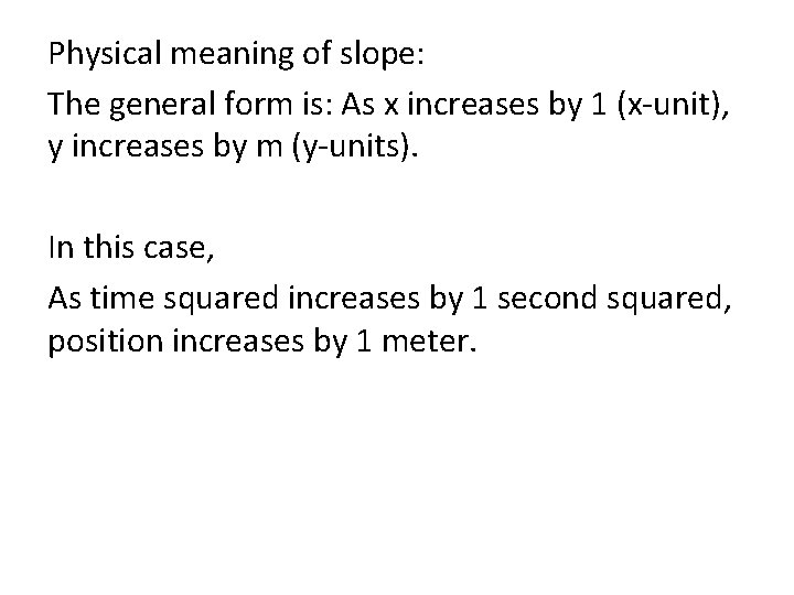 Physical meaning of slope: The general form is: As x increases by 1 (x-unit),