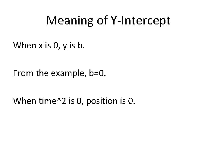 Meaning of Y-Intercept When x is 0, y is b. From the example, b=0.