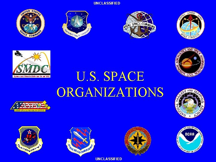 UNCLASSIFIED U. S. SPACE ORGANIZATIONS UNCLASSIFIED 