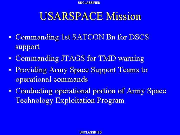 UNCLASSIFIED USARSPACE Mission • Commanding 1 st SATCON Bn for DSCS support • Commanding