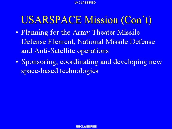 UNCLASSIFIED USARSPACE Mission (Con’t) • Planning for the Army Theater Missile Defense Element, National