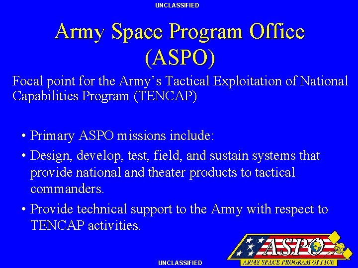 UNCLASSIFIED Army Space Program Office (ASPO) Focal point for the Army’s Tactical Exploitation of