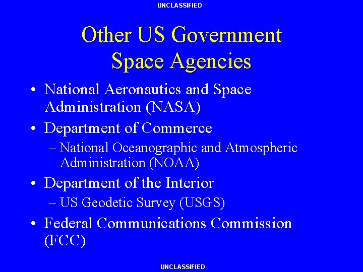 UNCLASSIFIED Other US Government Space Agencies • National Aeronautics and Space Administration (NASA) •